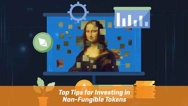 Top Tips for Investing in Non-Fungible Tokens
